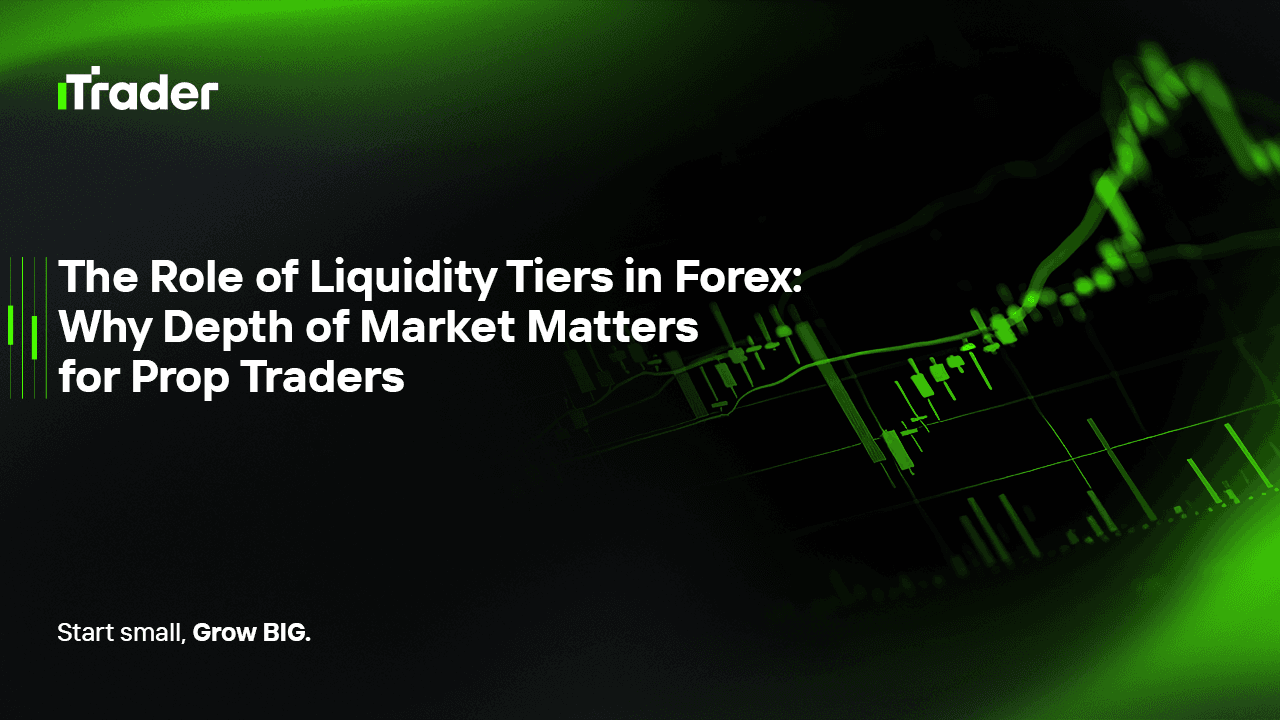 The Role of Liquidity Tiers in Forex: Why Depth of Market Matters for Prop Traders