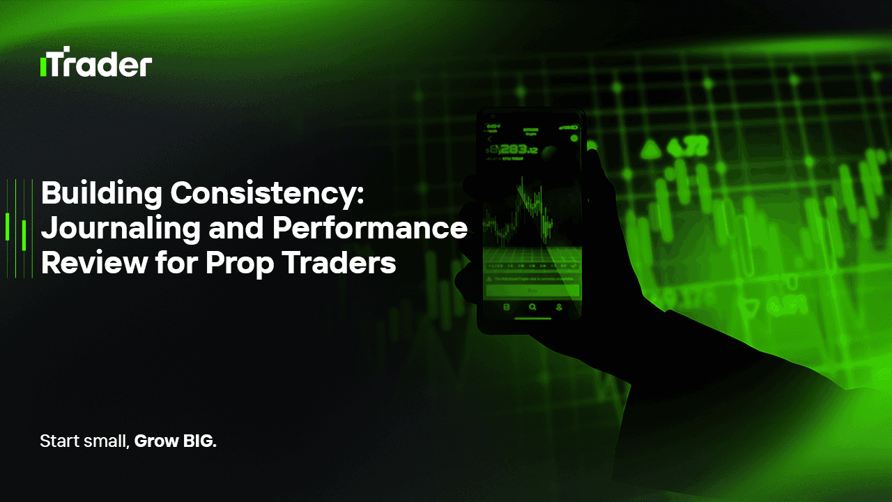 Building Consistency: Journaling and Performance Review for Prop Traders